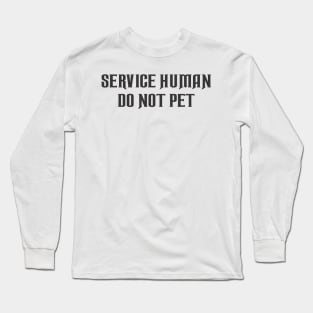 Service Human Do Not Pet Long Sleeve T-Shirt